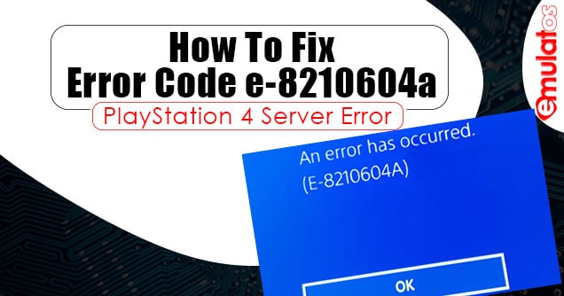 How To Fix Error Code e-8210604a